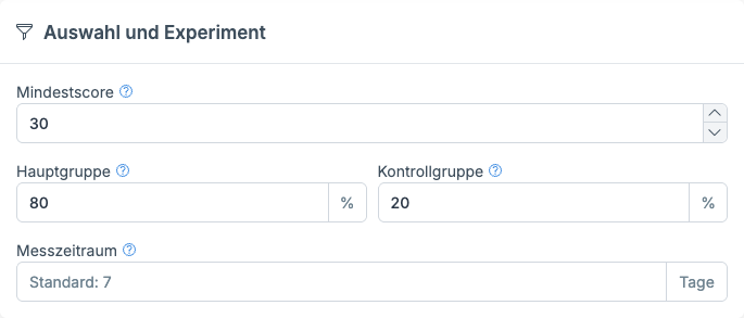 Block „Auswahl und Experiment“ mit den Feldern Mindestscore 30, Hauptgruppe 80 Prozent, Kontrollgruppe 20 Prozent und Messzeitraum mit dem Platzhalter „Standard: 7“.